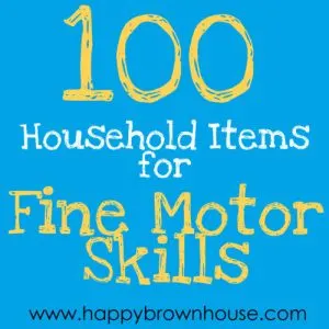 100 Household Items for Fine Motor Skills from @happybrownhouse www.happybrownhouse.com