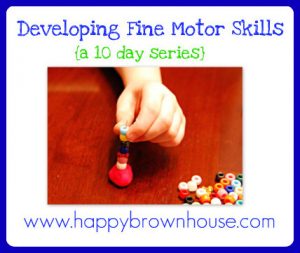 Developing Fine Motor Skills Series from @happybrownhouse www.happybrownhouse.com