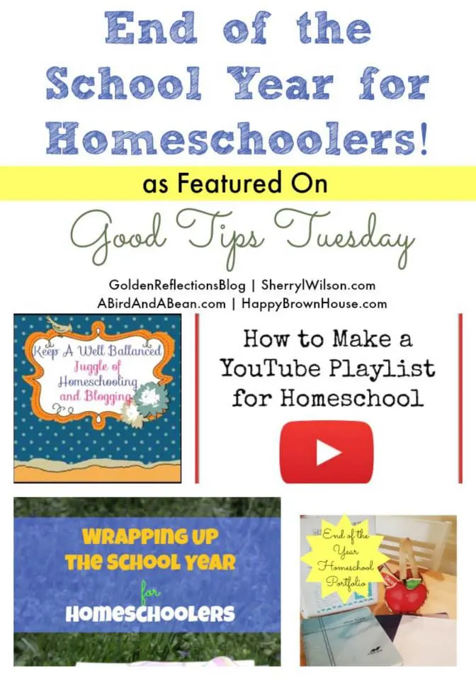End of the School Year for Homeschoolers--featured posts from Good Tips Tuesday linkup