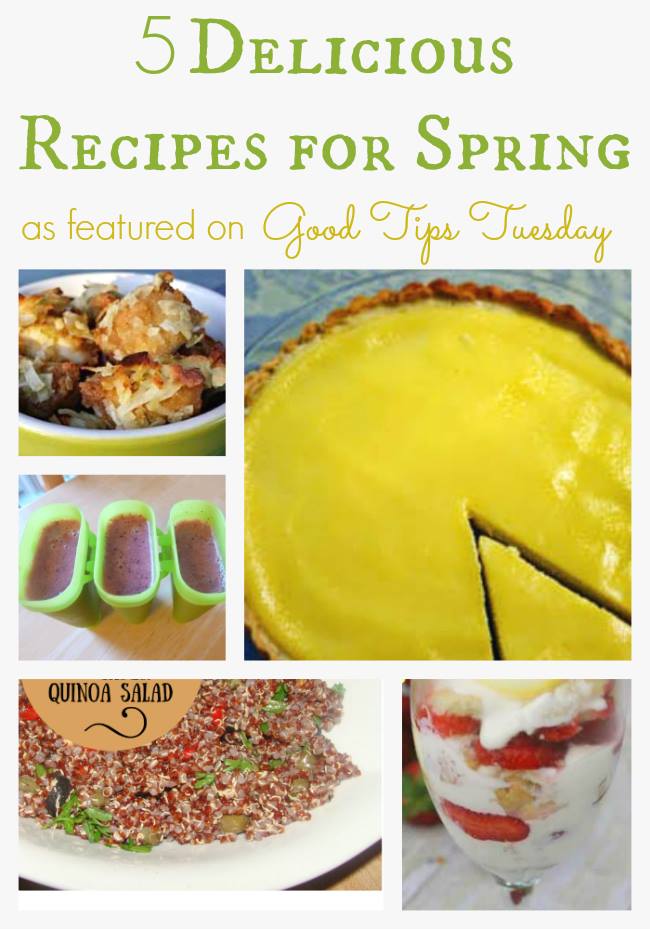 5 Delicious Recipes for Spring, featured on Good Tips Tuesday