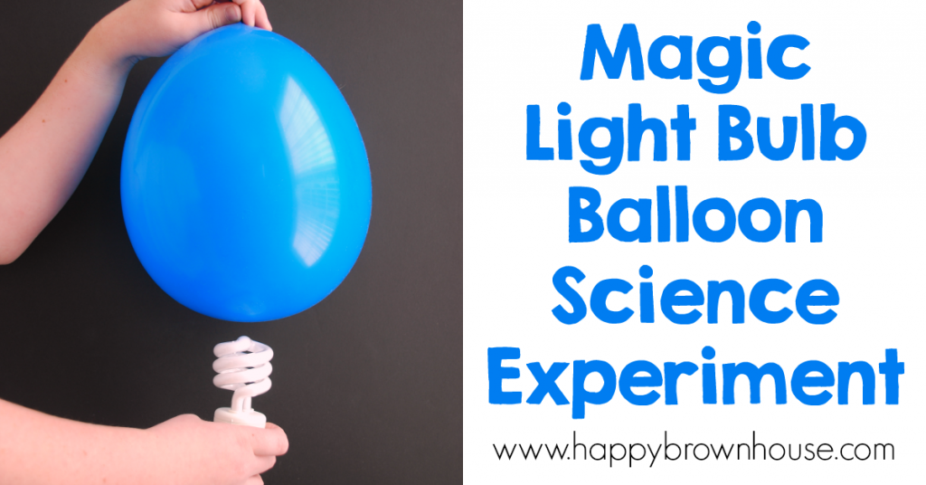 Magic Light Bulb Balloon Science Experiment social - Happy Brown House