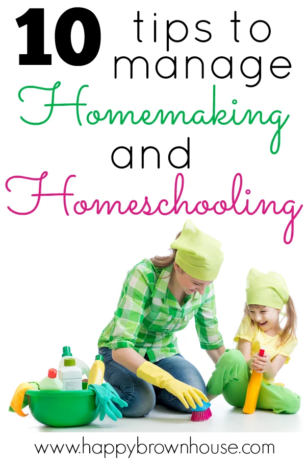 https://happybrownhouse.com/wp-content/uploads/2018/05/10-Tips-to-Manage-Homemaking-and-Homeschooling.png.webp