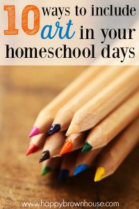 title box contains the words 10 tips for Including Art in your Homeschool Day, close up of sharpened rainbow colored pencils on a brown background