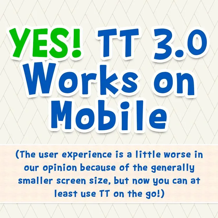 Yes! TT 3.0 Works on Mobile (The user experience is a little worse in our opinion because of the generally smaller screen size, but now you can at least use TT on the go!)